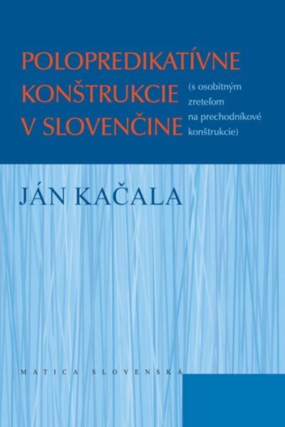 Polopredikatívne konštrukcie v slovenčine Polopredikatívne konštrukcie v slovenčine