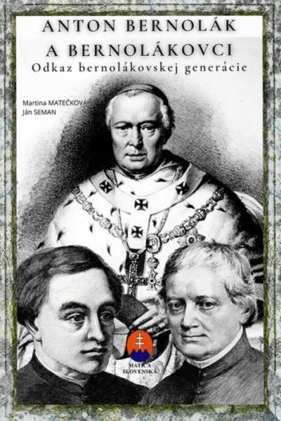 Anton Bernolák a bernolákovci Anton Bernolák a bernolákovci