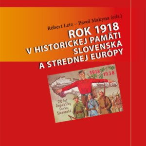 Rok 1918 v historickej pamäti Slovenska a strednej Európy