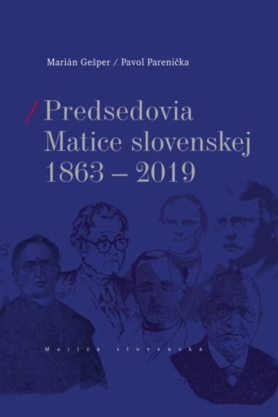 Predsedovia Matice slovenskej 1863-2019 Predsedovia Matice slovenskej 1863-2019