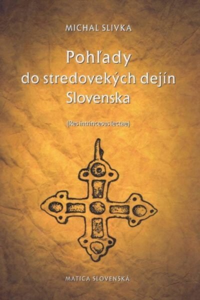 Pohľady do stredovekých dejín Slovenska Pohľady do stredovekých dejín Slovenska
