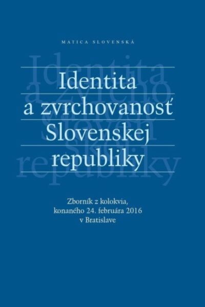 Identita a zvrchovanosť Slovenskej republiky Identita a zvrchovanosť Slovenskej republiky