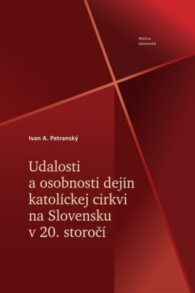 Udalosti a osobnosti dejín katolíckej cirkvi na Slovensku v 20. storočí Udalosti a osobnosti dejín katolíckej cirkvi na Slovensku v 20. storočí
