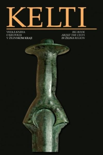 Kelti. Veľká kniha o Keltoch v Žilinskom kraji Kelti. Veľká kniha o Keltoch v Žilinskom kraji