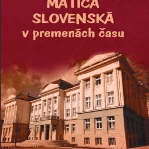 MATICA SLOVENSKÁ V PREMENÁCH ČASU