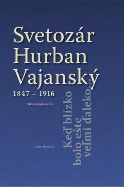 Svetozár hurban vajanský 1847 - 1916 keď blízko bolo ešte veľmi ďaleko...