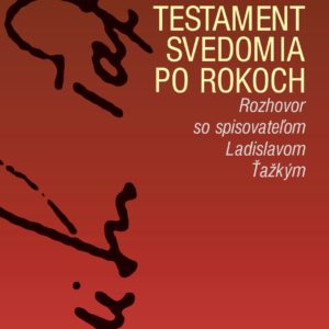 TESTAMENT SVEDOMIA PO ROKOCH. Rozhovor so spisovateľom Ladislavom Ťažkým